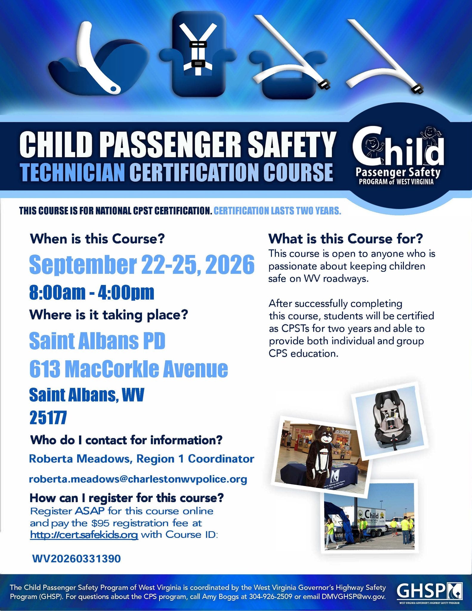 Poster for Saint Albans PD Child Passenger Safety Technician Certification Course. September 22 - 25 2026, 8am - 4pm. Saint Albans Police Department. 613 MacCorkle Avenue, Saint Albans WV, 25177. Contact Roberta Meadows roberta.meadows@charlestonwvpolice.org. Registration is $95 at http://cert.safekids.org with Course ID: WV20260331390.